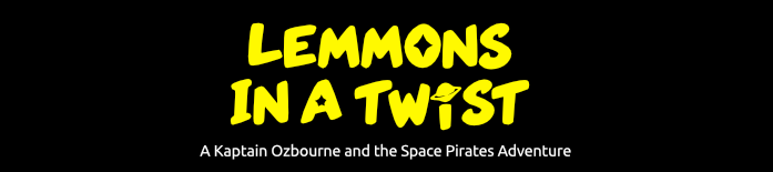 Lemmons in a Twist — A Kaptain Ozbourne and the Space Pirates Adventure